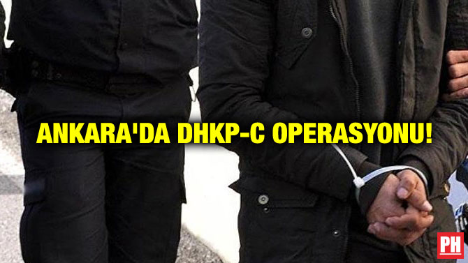 ANKARA’DA DHKP-C OPERASYONU!