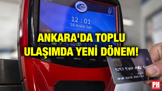 ANKARA’DA TOPLU ULAŞIMDA YENİ DÖNEM!