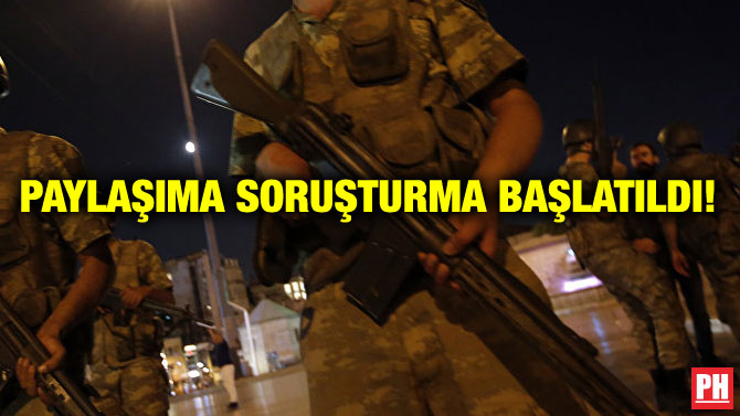 PAYLAŞIMA SORUŞTURMA BAŞLATILDI!