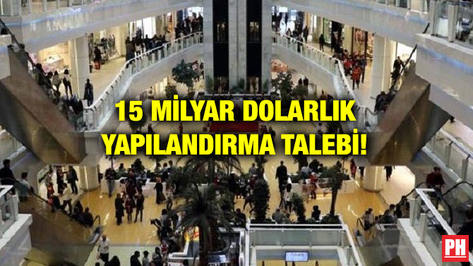 15 MİLYAR DOLARLIK YAPILANDIRMA TALEBİ!