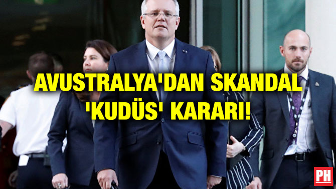 AVUSTRALYA’DAN SKANDAL ‘KUDÜS’ KARARI!