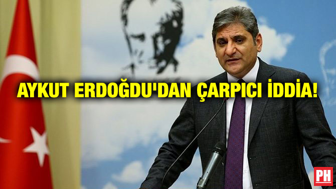 AYKUT ERDOĞDU’DAN ÇARPICI İDDİA!