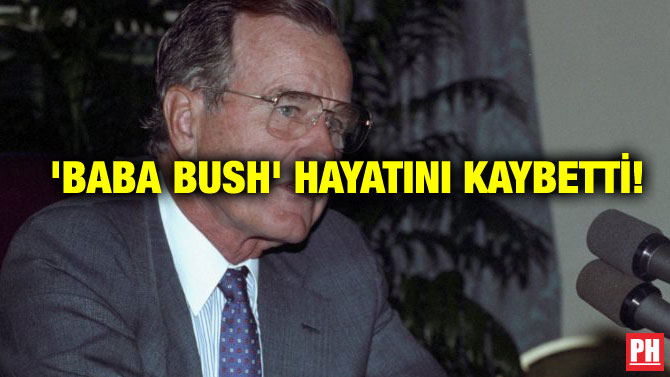 ‘BABA BUSH’ HAYATINI KAYBETTİ!