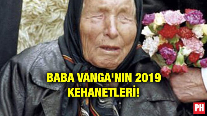 BABA VANGA’NIN 2019 KEHANETLERİ!