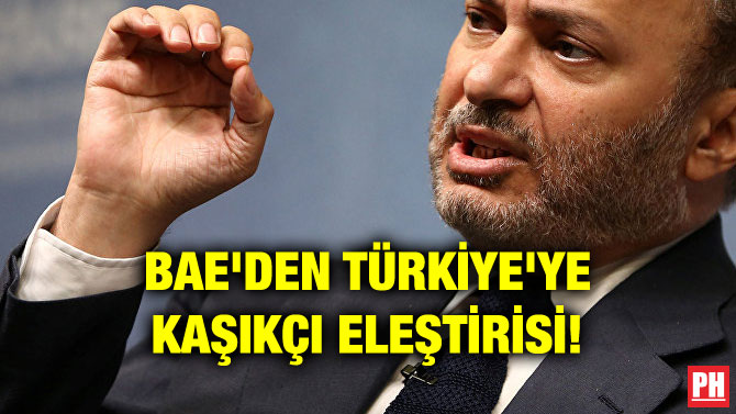 BAE’DEN TÜRKİYE’YE KAŞIKÇI ELEŞTİRİSİ!