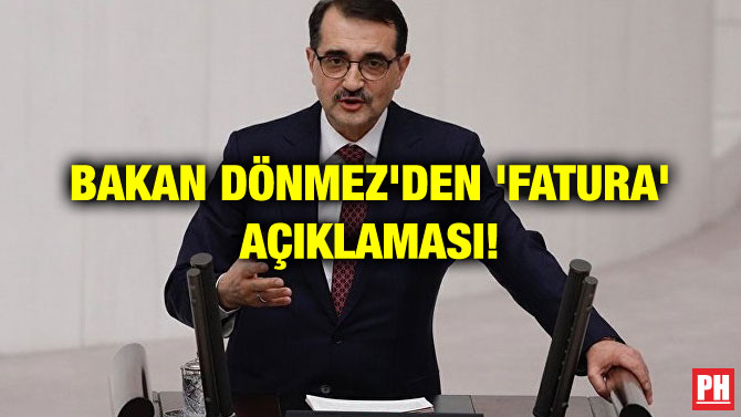 BAKAN DÖNMEZ’DEN ‘FATURA’ AÇIKLAMASI!