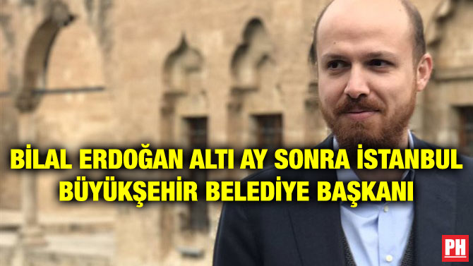 BİLAL ERDOĞAN ALTI AY SONRA İSTANBUL BÜYÜKŞEHİR BELEDİYE BAŞKANI
