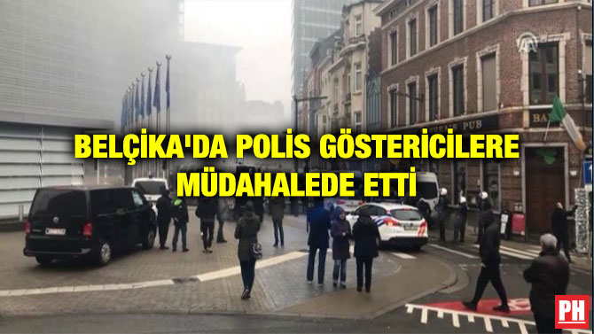 BELÇİKA’DA POLİS GÖSTERİCİLERE MÜDAHALEDE ETTİ