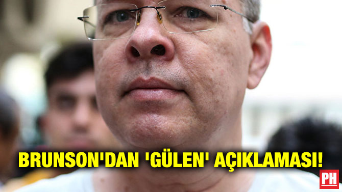BRUNSON’DAN ‘GÜLEN’ AÇIKLAMASI!