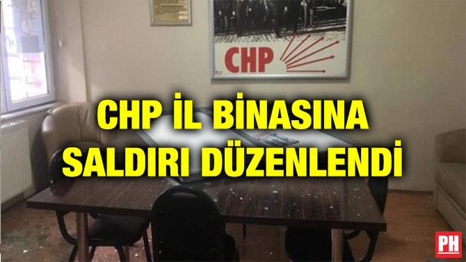 CHP İL BİNASINA SALDIRI DÜZENLENDİ