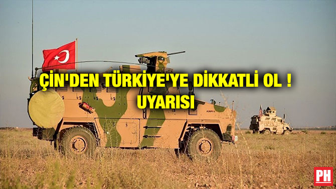 ÇİN’DEN TÜRKİYE’YE DİKKATLİ OL ! UYARISI