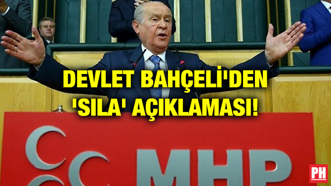 DEVLET BAHÇELİ’DEN ‘SILA’ AÇIKLAMASI!