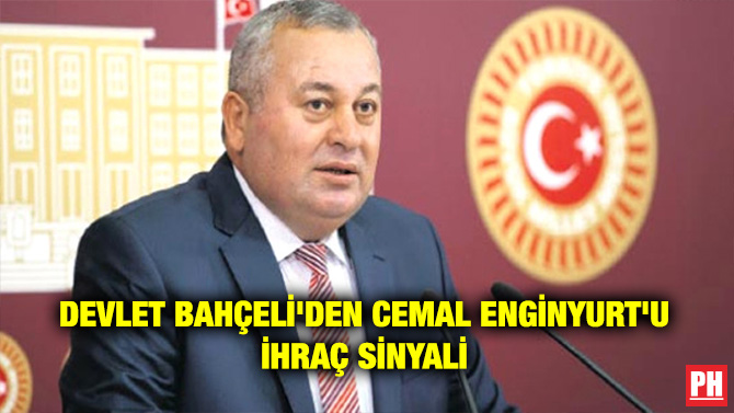DEVLET BAHÇELİ’DEN CEMAL ENGİNYURT’U İHRAÇ SİNYALİ