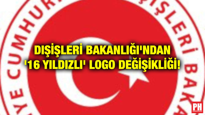 DIŞİŞLERİ BAKANLIĞI’NDAN ’16 YILDIZLI’ LOGO DEĞİŞİKLİĞİ!