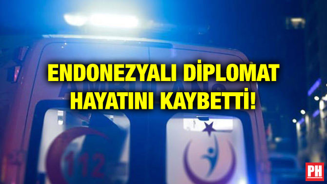 ENDONEZYALI DİPLOMAT HAYATINI KAYBETTİ!