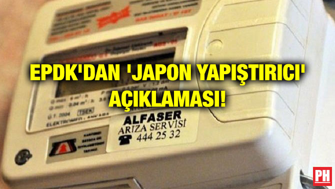 EPDK’DAN ‘JAPON YAPIŞTIRICI’ AÇIKLAMASI!