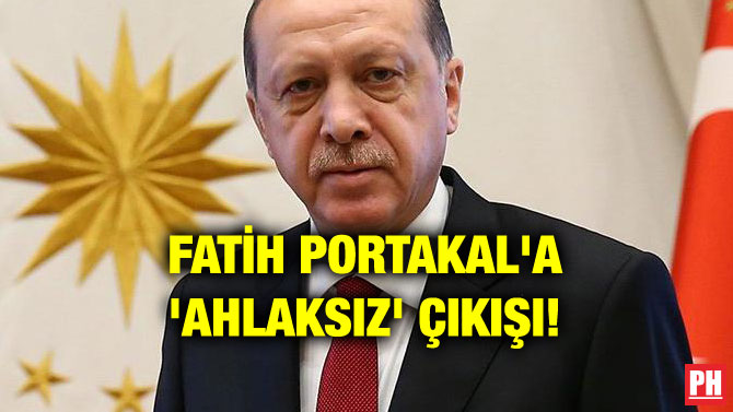 FATİH PORTAKAL’A ‘AHLAKSIZ’ ÇIKIŞI!