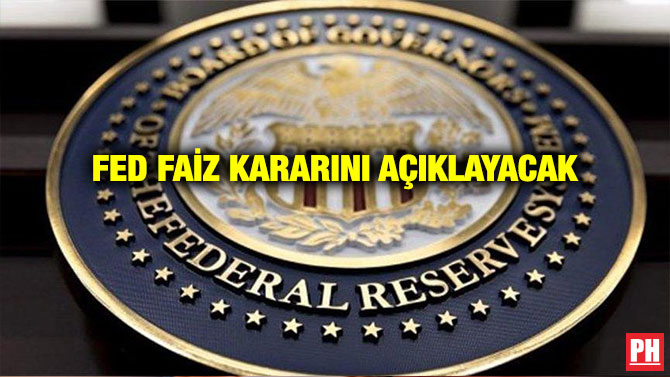 FED FAİZ KARARINI AÇIKLAYACAK