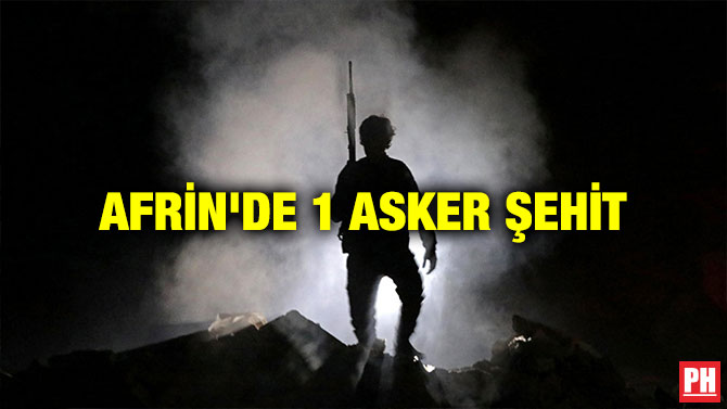 AFRİN’DE 1 ASKER ŞEHİT
