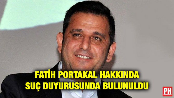 FATİH PORTAKAL HAKKINDA SUÇ DUYURUSUNDA BULUNULDU