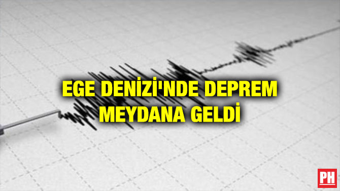 EGE DENİZİ’NDE DEPREM MEYDANA GELDİ
