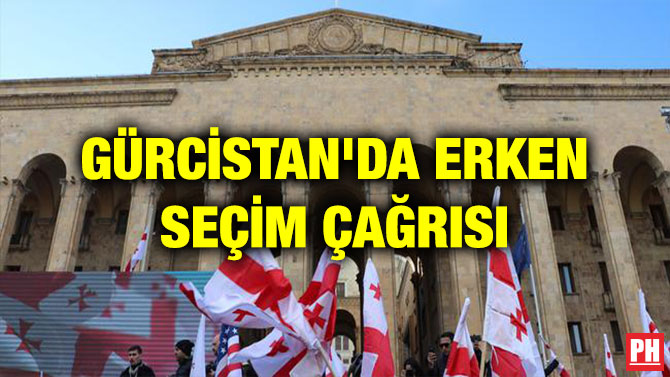GÜRCİSTAN’DA ERKEN SEÇİM ÇAĞRISI