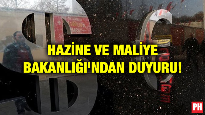 HAZİNE VE MALİYE BAKANLIĞI’NDAN DUYURU!