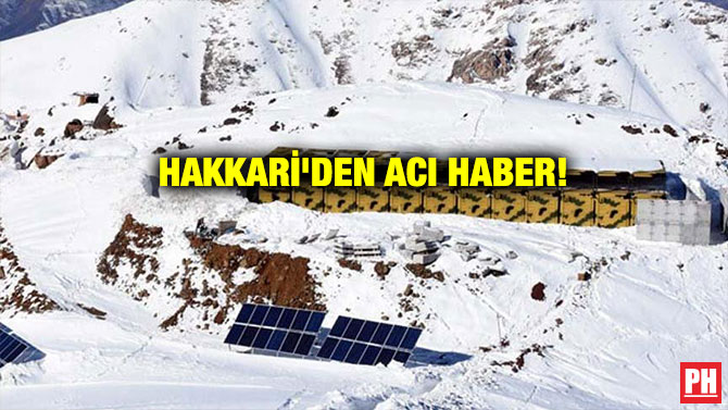 HAKKARİ’DEN ACI HABER!