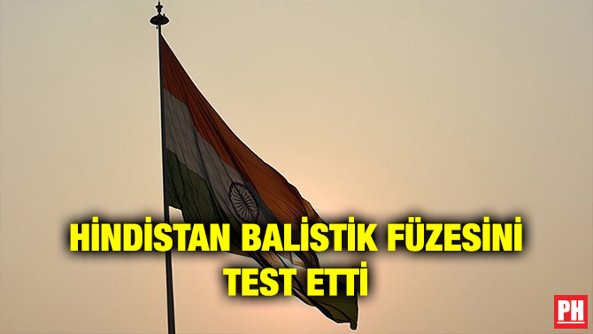 HİNDİSTAN BALİSTİK FÜZESİNİ TEST ETTİ