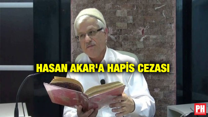 HASAN AKAR’A HAPİS CEZASI
