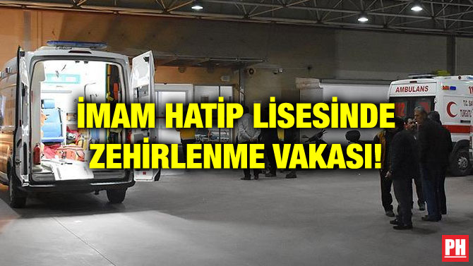 İMAM HATİP LİSESİNDE ZEHİRLENME VAKASI!