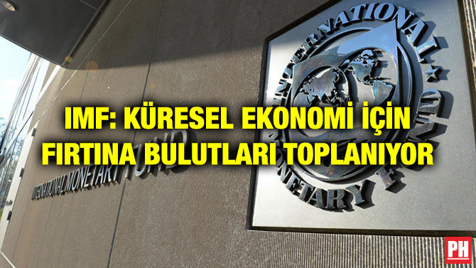 IMF: KÜRESEL EKONOMİ İÇİN FIRTINA BULUTLARI TOPLANIYOR