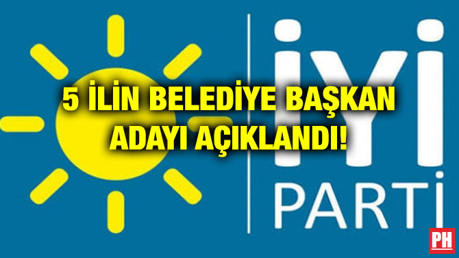 5 İLİN BELEDİYE BAŞKAN ADAYI AÇIKLANDI!