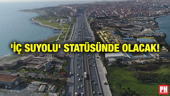 ‘İÇ SUYOLU’ STATÜSÜNDE OLACAK!