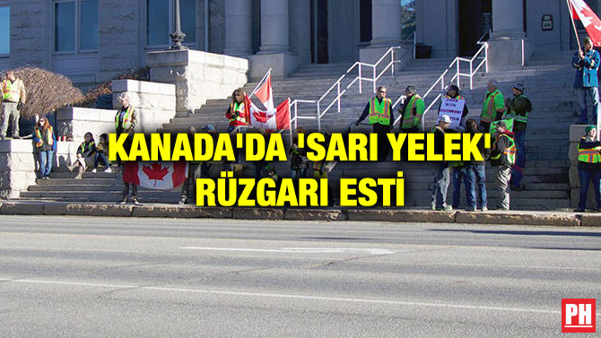 KANADA’DA ‘SARI YELEK’ RÜZGARI ESTİ