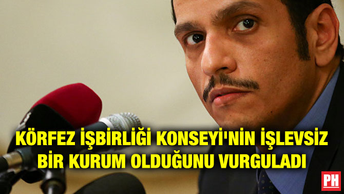 KÖRFEZ İŞBİRLİĞİ KONSEYİ’NİN İŞLEVSİZ BİR KURUM OLDUĞUNU VURGULADI