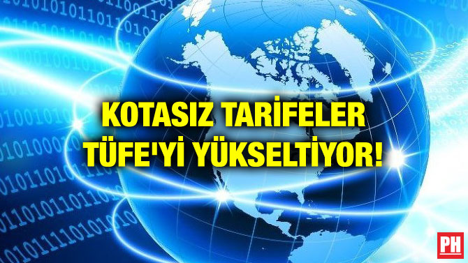 KOTASIZ TARİFELER TÜFE’Yİ YÜKSELTİYOR!