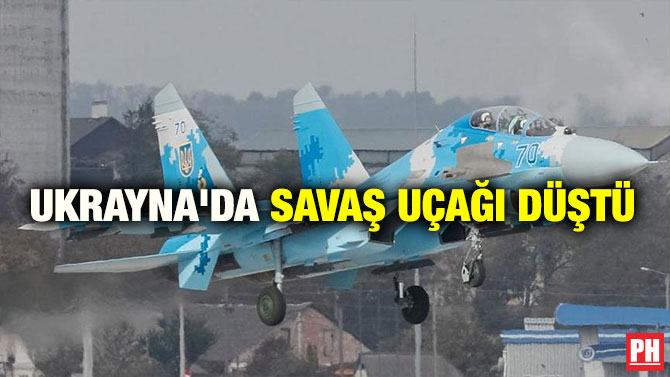 UKRAYNA’DA SAVAŞ UÇAĞI DÜŞTÜ