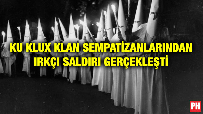 KU KLUX KLAN SEMPATİZANLARINDAN IRKÇI SALDIRI GERÇEKLEŞTİ