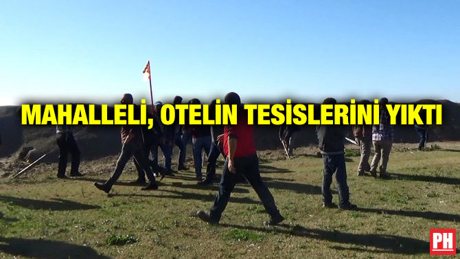 MAHALLELİ, OTELİN TESİSLERİNİ YIKTI