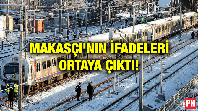 MAKASÇI’NIN İFADELERİ ORTAYA ÇIKTI!