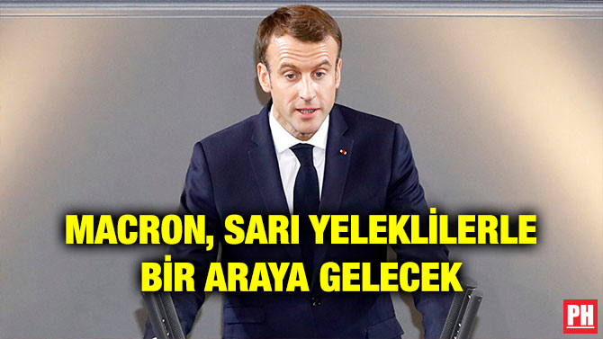 MACRON, SARI YELEKLİLERLE BİR ARAYA GELECEK