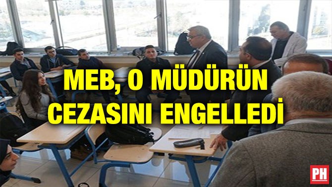 MEB, O MÜDÜRÜN CEZASINI ENGELLEDİ