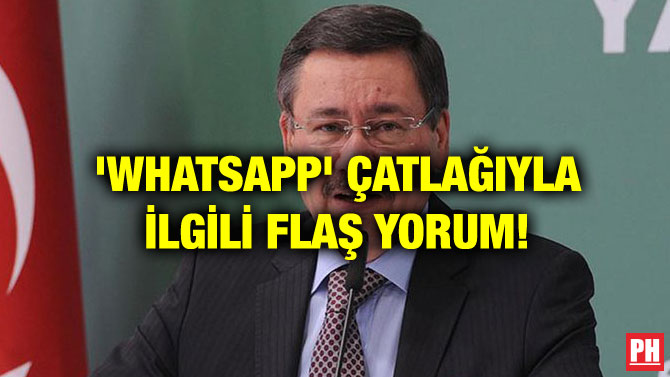 ‘WHATSAPP’ ÇATLAĞIYLA İLGİLİ FLAŞ YORUM!