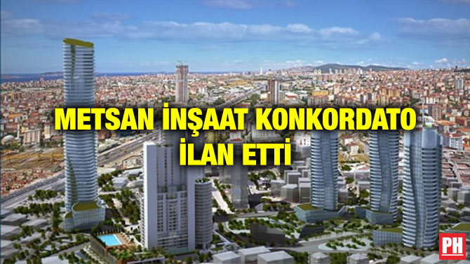 METSAN İNŞAAT KONKORDATO İLAN ETTİ
