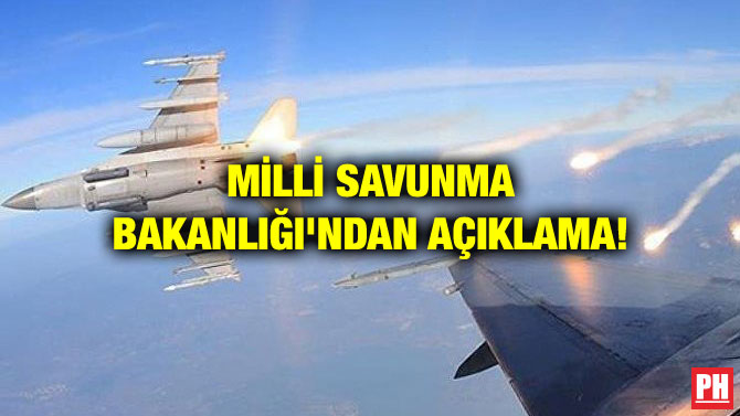MİLLİ SAVUNMA BAKANLIĞI’NDAN AÇIKLAMA!