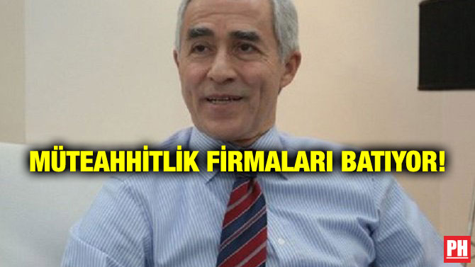MÜTEAHHİTLİK FİRMALARI BATIYOR!