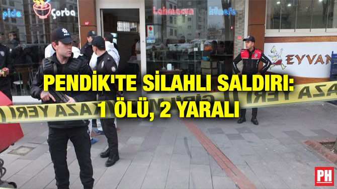 PENDİK’TE SİLAHLI SALDIRI: 1 ÖLÜ, 2 YARALI
