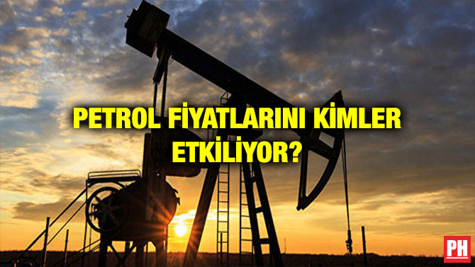 PETROL FİYATLARINI KİMLER ETKİLİYOR?