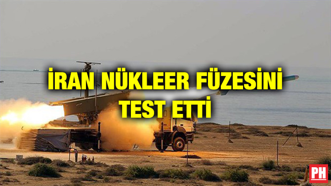 İRAN NÜKLEER FÜZESİNİ TEST ETTİ